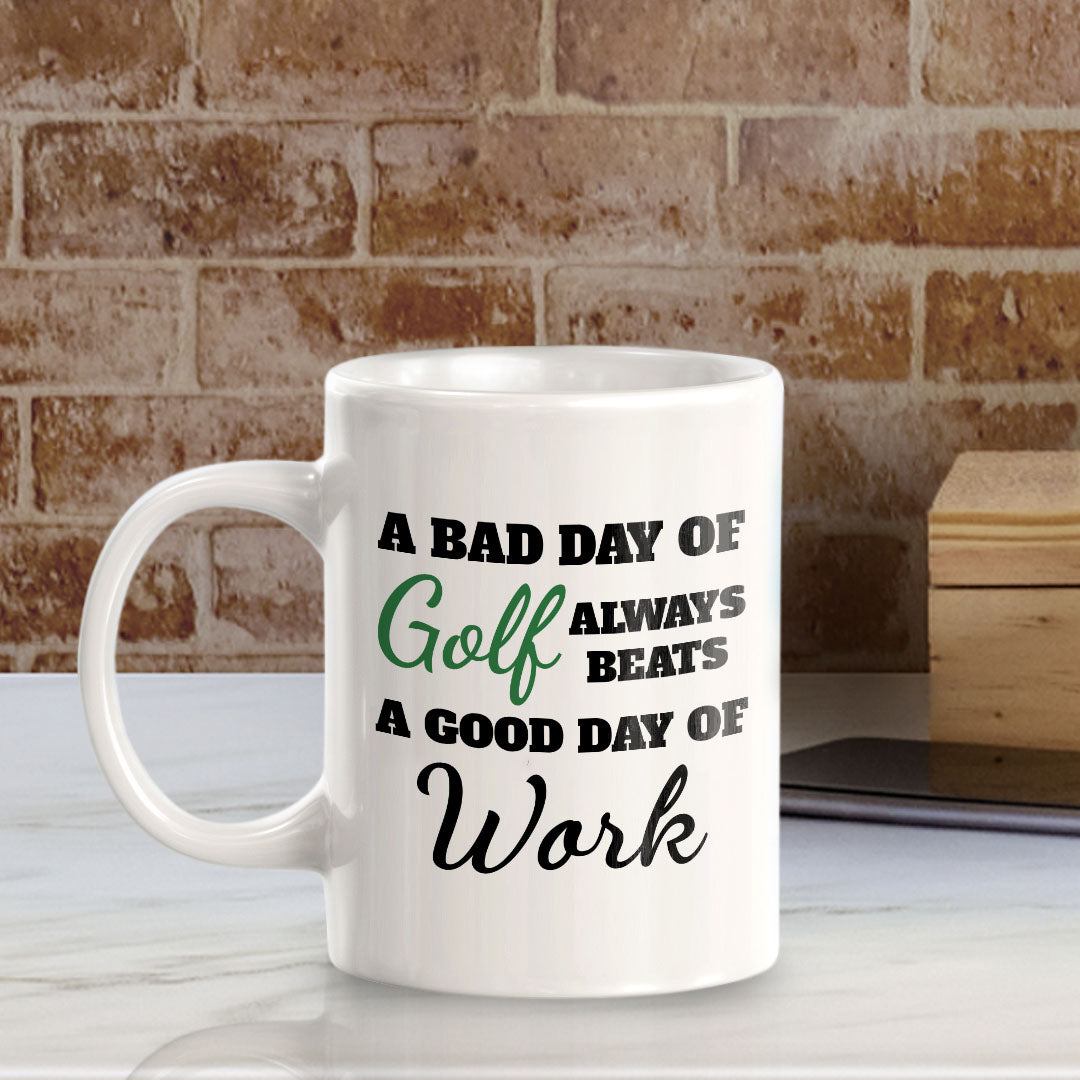 A Bad Day Of Golf Always Beats A Good Day Of Work 11oz Plastic or Ceramic Coffee Mug | Funny Sporty Cup