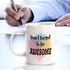 Don't Forget To Be Awesome 11oz Plastic or Ceramic Mug | Inspirational & Motivational Quotes
