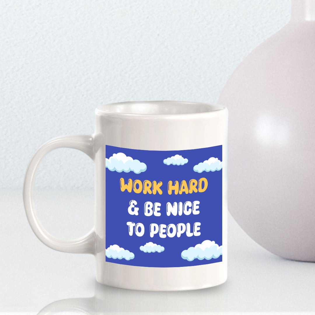Work Hard & Be Nice To People 11oz Plastic or Ceramic Mug | Home & Office Cups