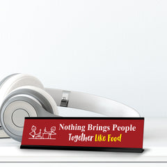 Nothing Brings People Together Like Food, Friends Black Frame, Desk Sign (2x8")