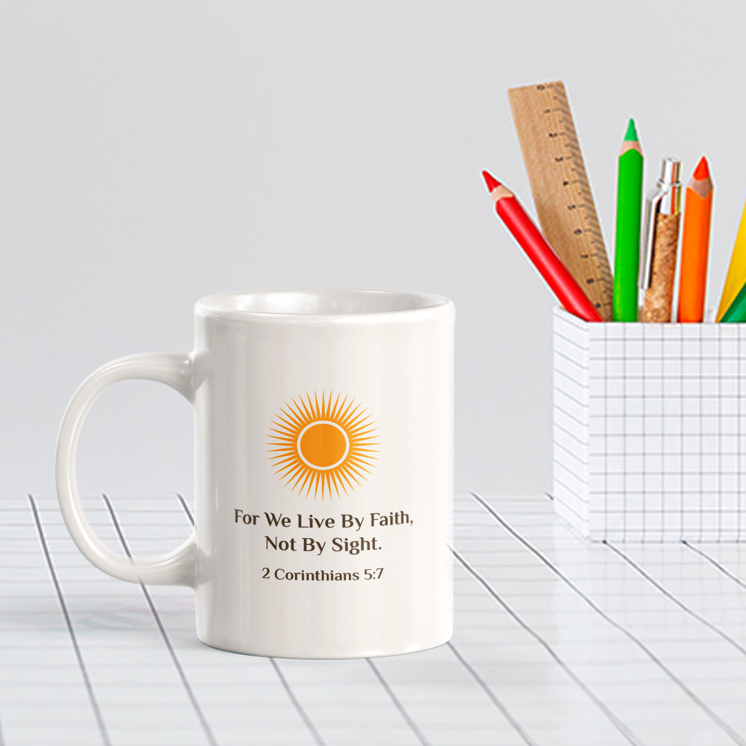 For We Live By Faith, Not By Sight. 2 Corinthians 5:7 11oz Plastic/Ceramic Coffee Mug Office And Home | Religious Sayings | Family And Friends