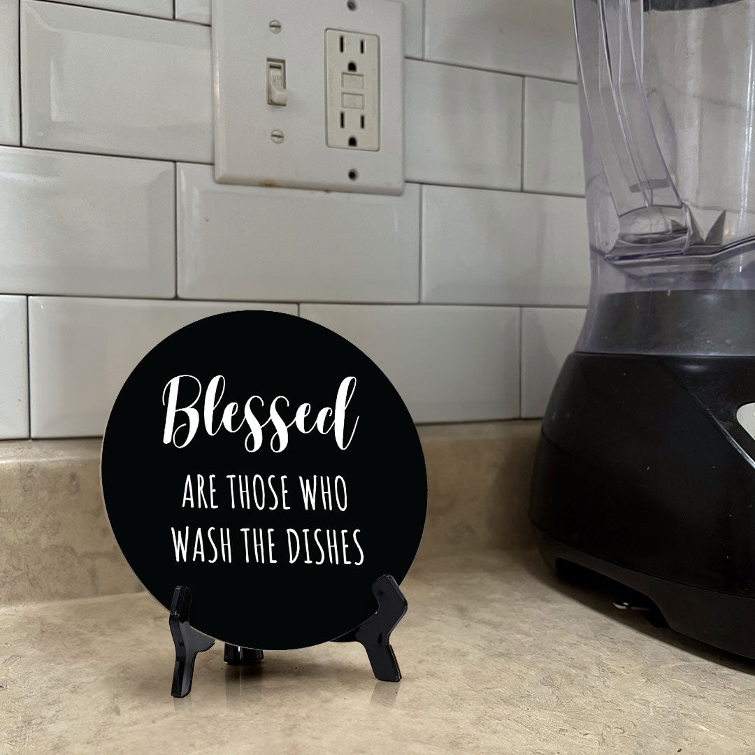 Blessed Are Those Who Wash The Dishes Circle Table Sign with Acrylic Stand (5x5") | Funny Home Decor