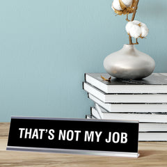 THAT'S NOT MY JOB Novelty Desk Sign (2x8)