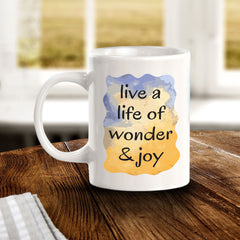 Live A Life Of Wonder & Joy 11oz Plastic or Ceramic Coffee Mug | Inspirational & Motivational Quotes