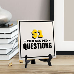 $1 For Stupid Questions 5"x 5" Square Table Sign With Acrylic Easel | Home & Office Decor