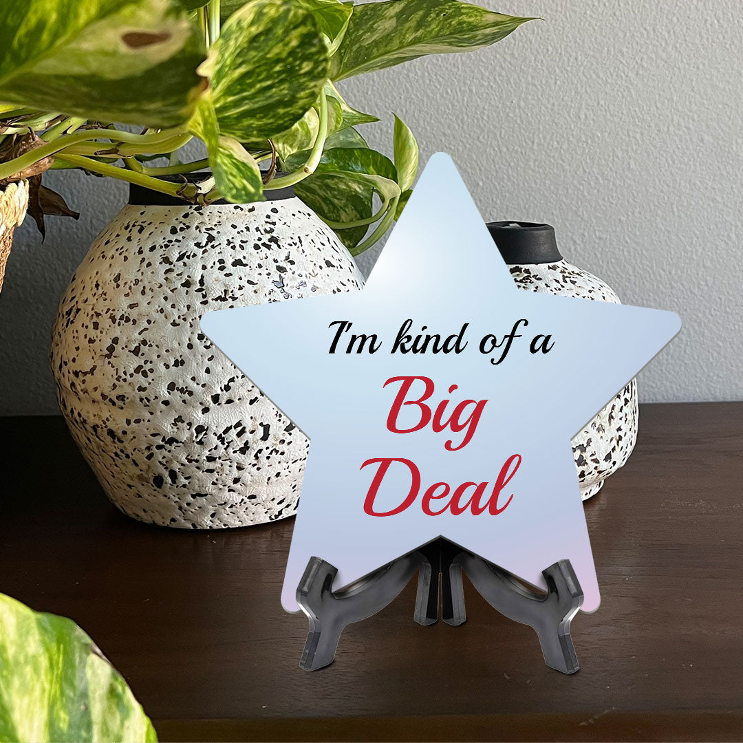I'm Kind Of A Big Deal 7.5 x 7.5" Star Table Sign With Acrylic Stand | Home & Office Decor
