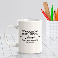 No Political Discussions Please Your Opinion Matters But Not Here 11oz Plastic or Ceramic Coffee Mug | Funny US Politics