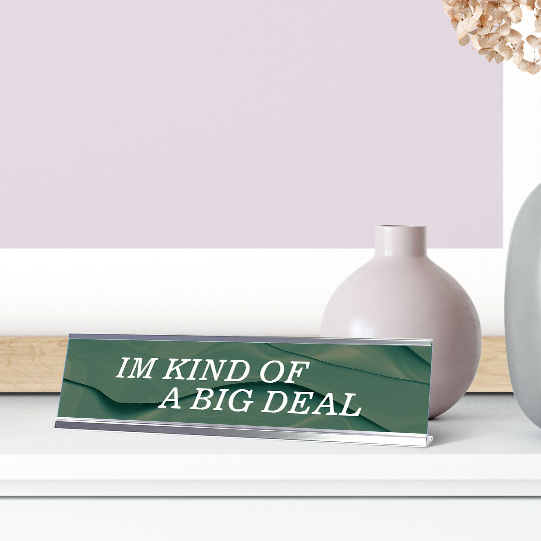 Signs ByLITA Im Kind Of A Big Deal Silver Frame, Novelty Desk Sign (2x8?)