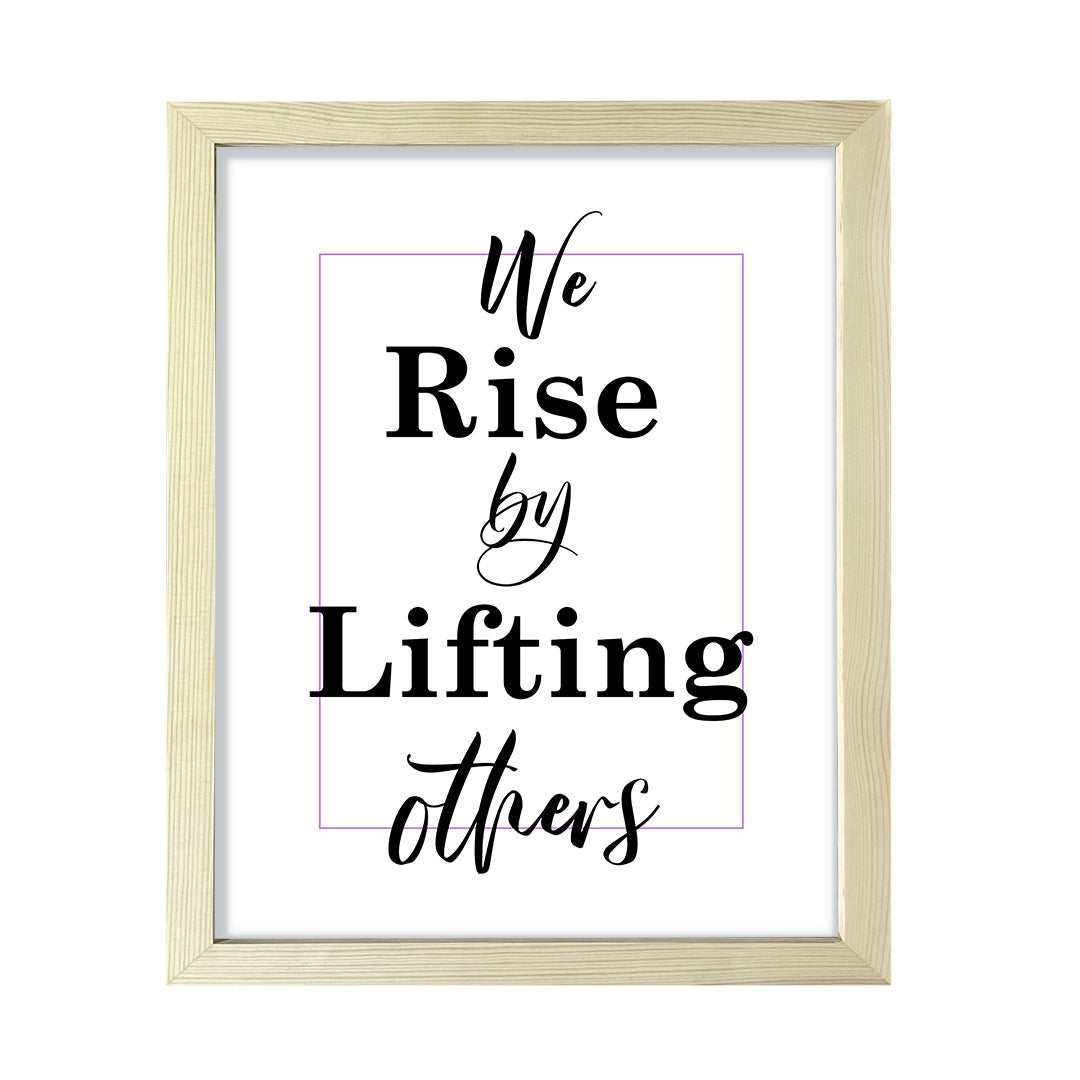 We rise by lifting others, Framed Wall Art, Home Décor Prints