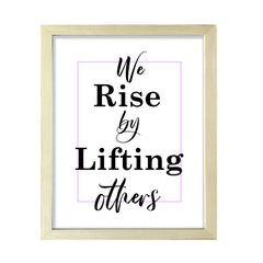 We rise by lifting others, Framed Wall Art, Home Décor Prints
