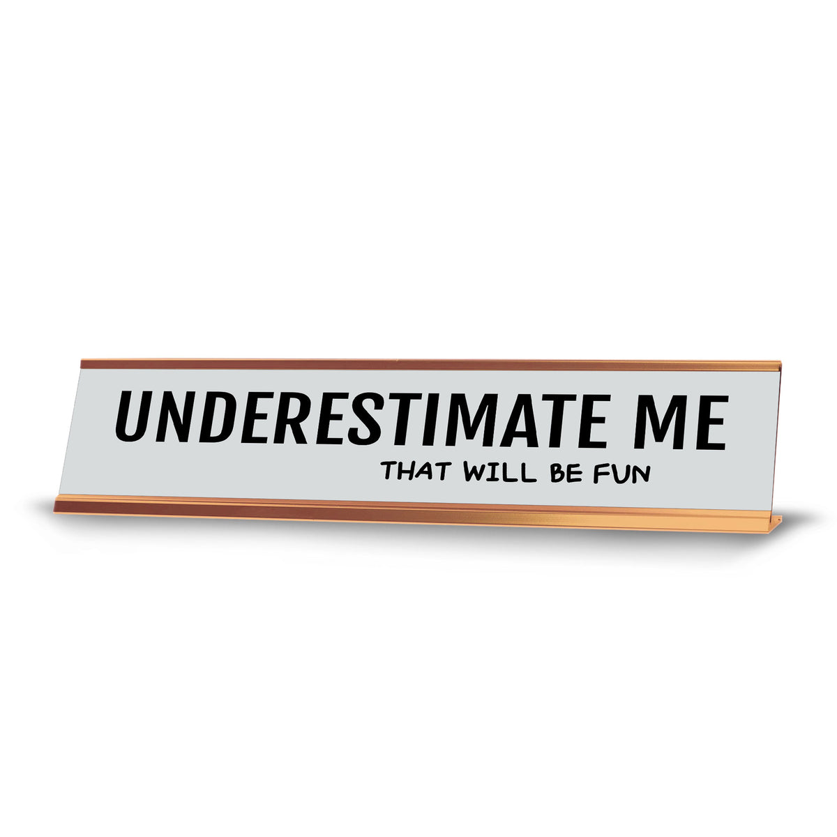 Underestimate Me That Will Be Fun 2 x 10" Desk Sign | Funny Office & Home Decor
