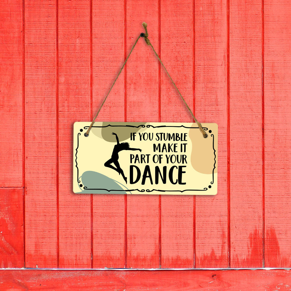 If You Stumble Make It Part Of Your Dance 5x10 Hanging Plus Wall or Door Sign | Home Décor