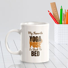 My Favorite Yoga Pose Is Back To Bed 11oz Plastic or Ceramic Coffee Mug | Witty Funny Coffee Cups