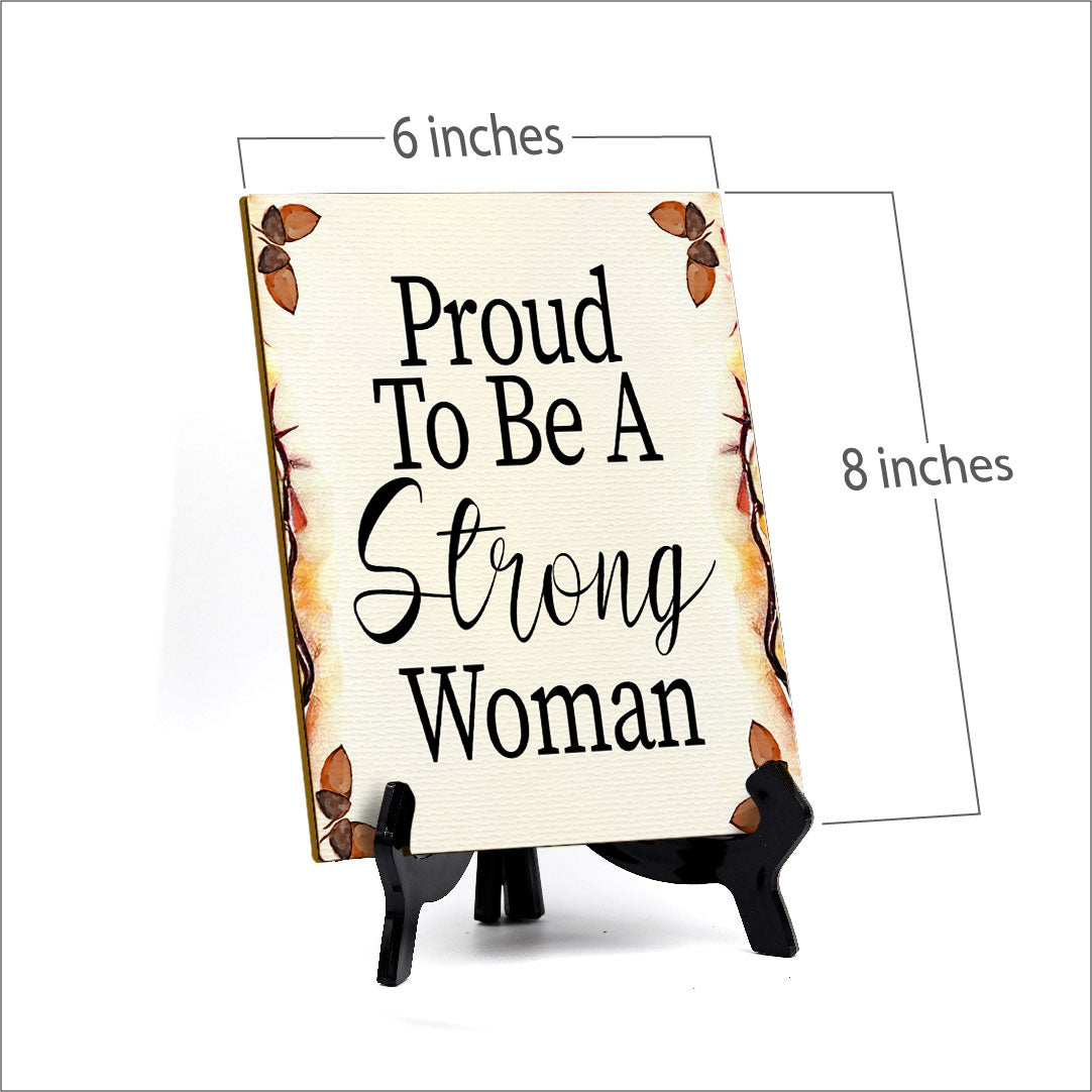 Proud To Be A Strong Woman (6x8") Table Sign With Acrylic Stand | Women's Home Decor