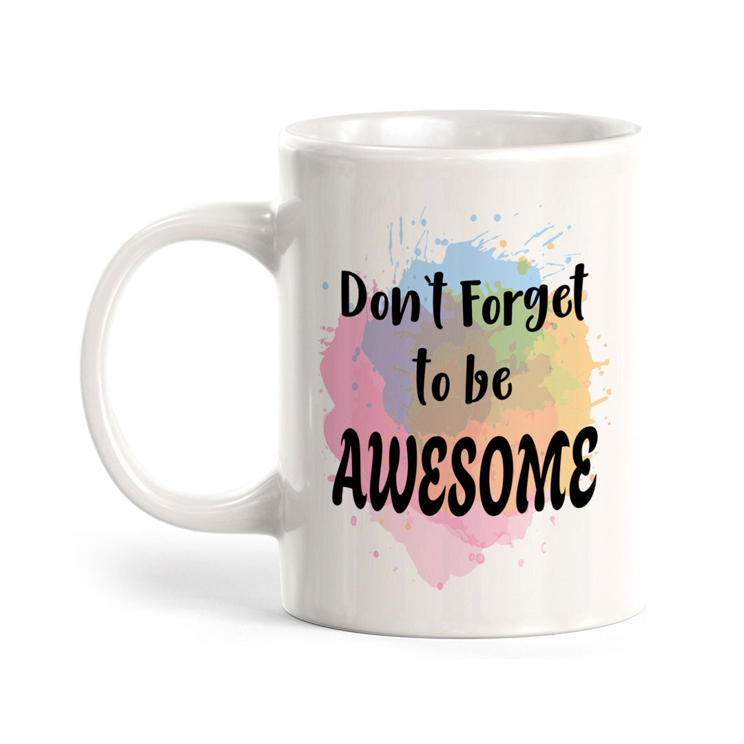 Don't Forget To Be Awesome 11oz Plastic or Ceramic Mug | Inspirational & Motivational Quotes