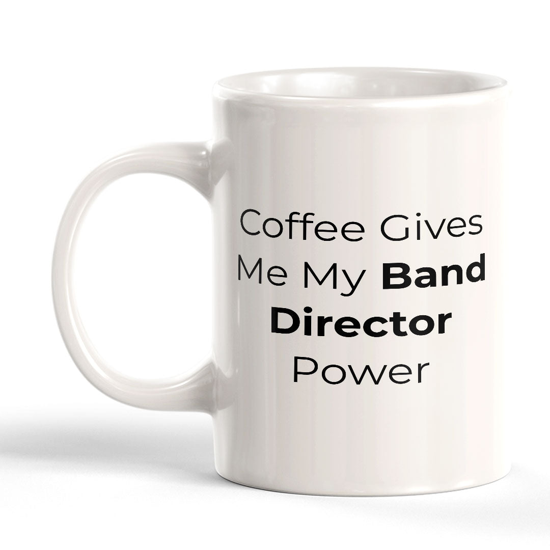 Coffee Gives Me My Band Director Power 11oz Plastic or Ceramic Mug | Novelty Cup for Musicians