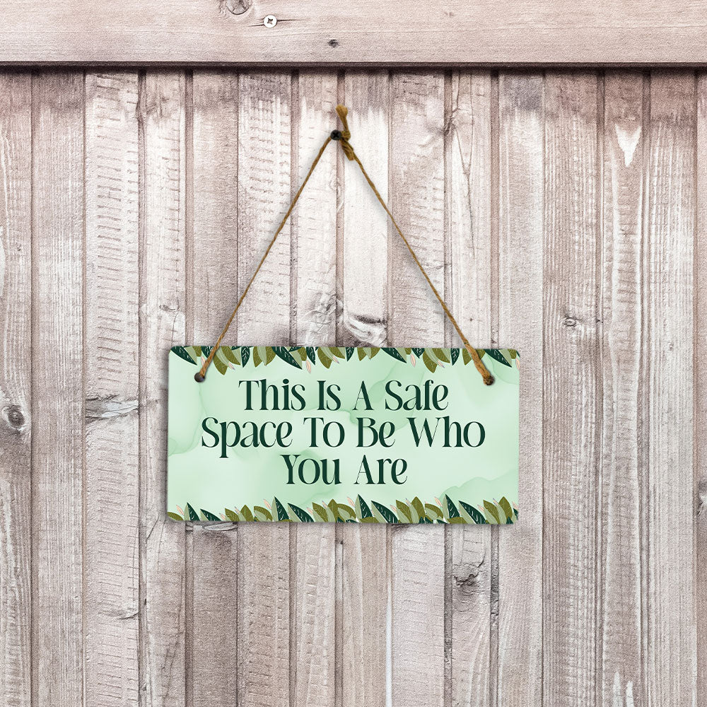 This Is A Safe Space To Be Who You Are 5" x 10" Hanging Wall or Door Sign | Funny & Positive Home Decor