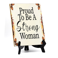Proud To Be A Strong Woman (6x8") Table Sign With Acrylic Stand | Women's Home Decor