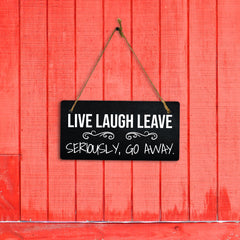 Live Laugh Leave Seriously, Go Away. 5x10 Hanging Plus Wall or Door Sign | Funny Home Decor