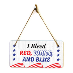 I Bleed Red White And Blue 5x10 Hanging Plus Wall or Door Sign | Patriotic Home & Office Decor