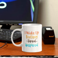 I Woke Up Feeling Tired Inspired 11oz Plastic or Ceramic Mug | Positive Affirmations and Motivation | Office and Home