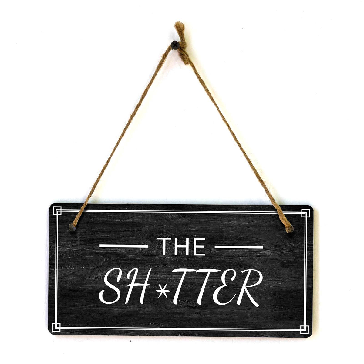 The Sh*tter 5x10 Hanging Plus Wall or Door Sign | Funny Home Decor
