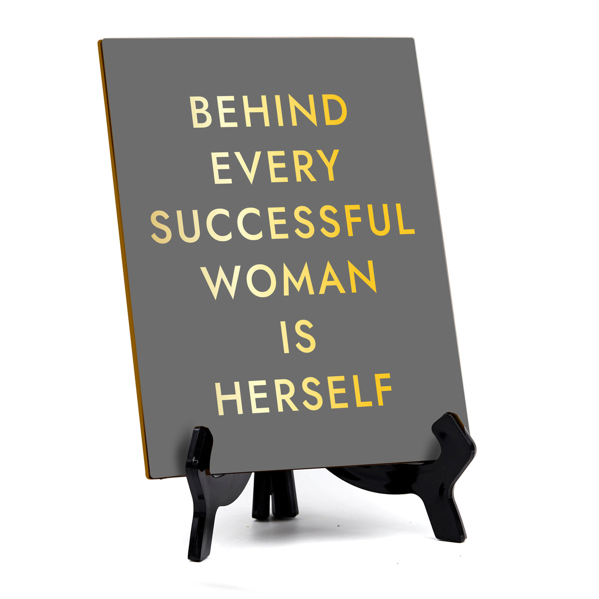 Behind Every Successful Woman Is Herself (6x8") Table Sign With Acrylic Stand | Funny Cute Home Decor