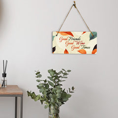 Good Friends Good Wine Good Times 5x10 Hanging Plus Wall or Door Sign | Family and Friends Home Decor