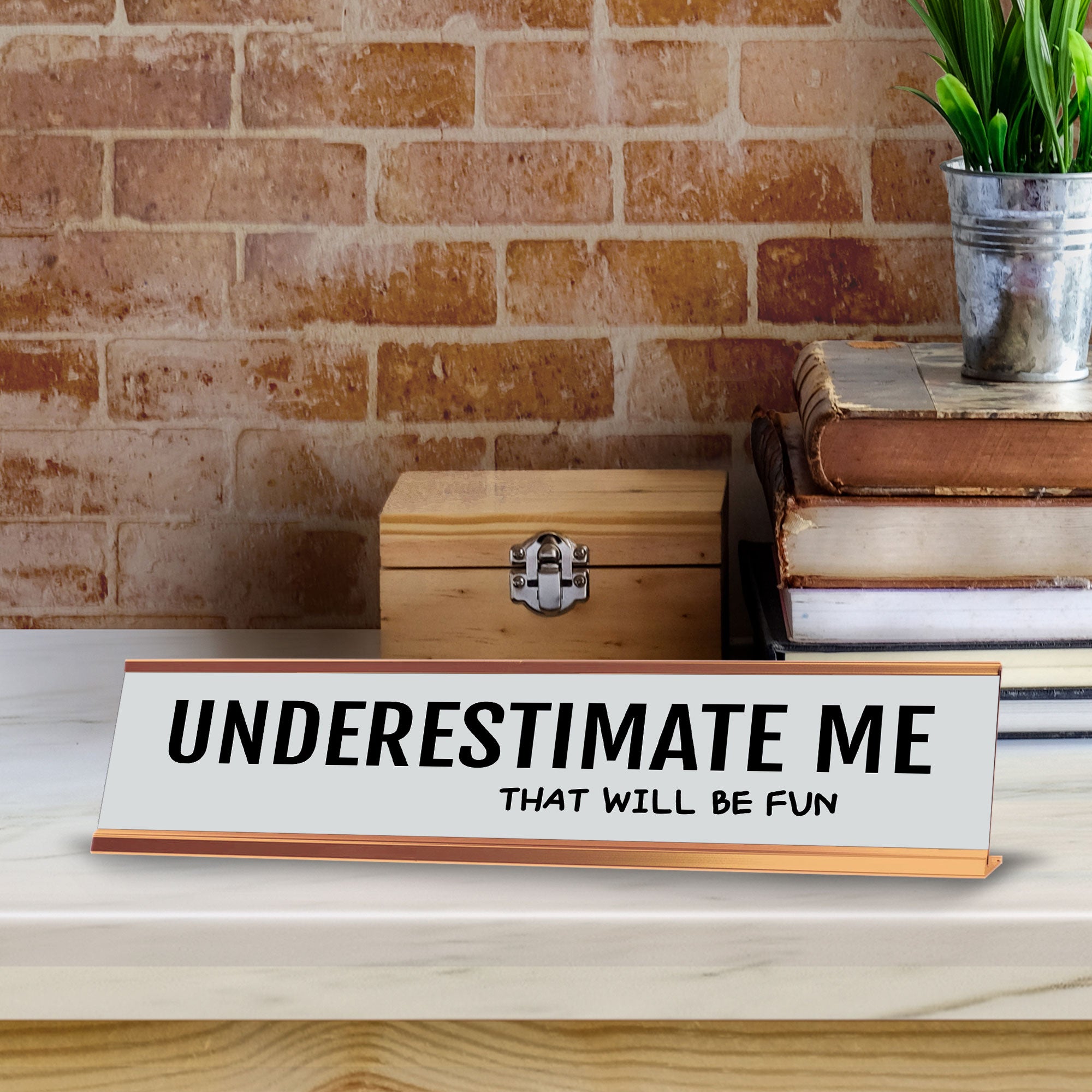 Underestimate Me That Will Be Fun 2 x 10" Desk Sign | Funny Office & Home Decor