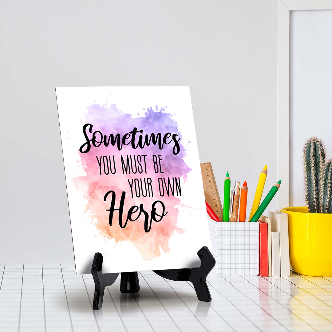 Sometimes You Must Be Your Own Hero Table Sign with Acrylic Stand (6x8“) | Positive Affirmation Inspiration Décor