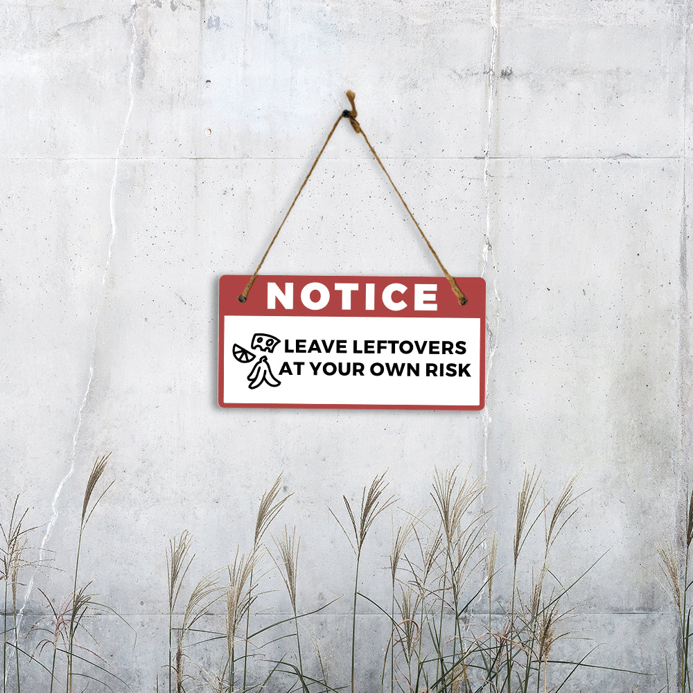 Notice: Leave Leftovers At Your Own Risk 5" x 10" Hanging Wall or Door Sign | Safety Signs