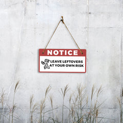 Notice: Leave Leftovers At Your Own Risk 5" x 10" Hanging Wall or Door Sign | Safety Signs