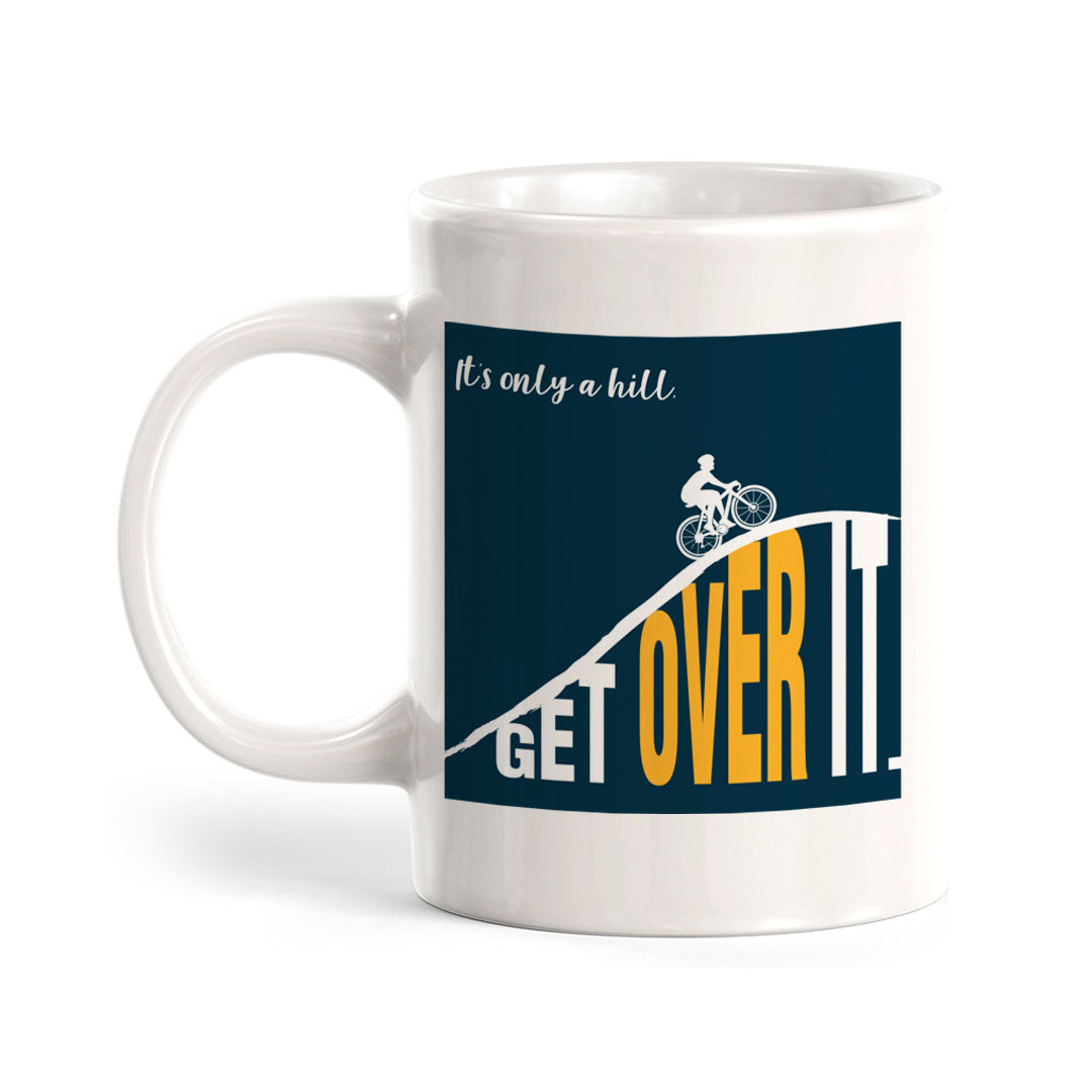 It’s Only A Hill, Get Over It Coffee Mug