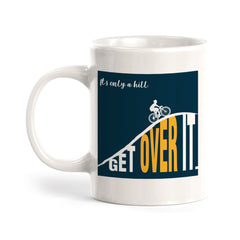 It’s Only A Hill, Get Over It Coffee Mug
