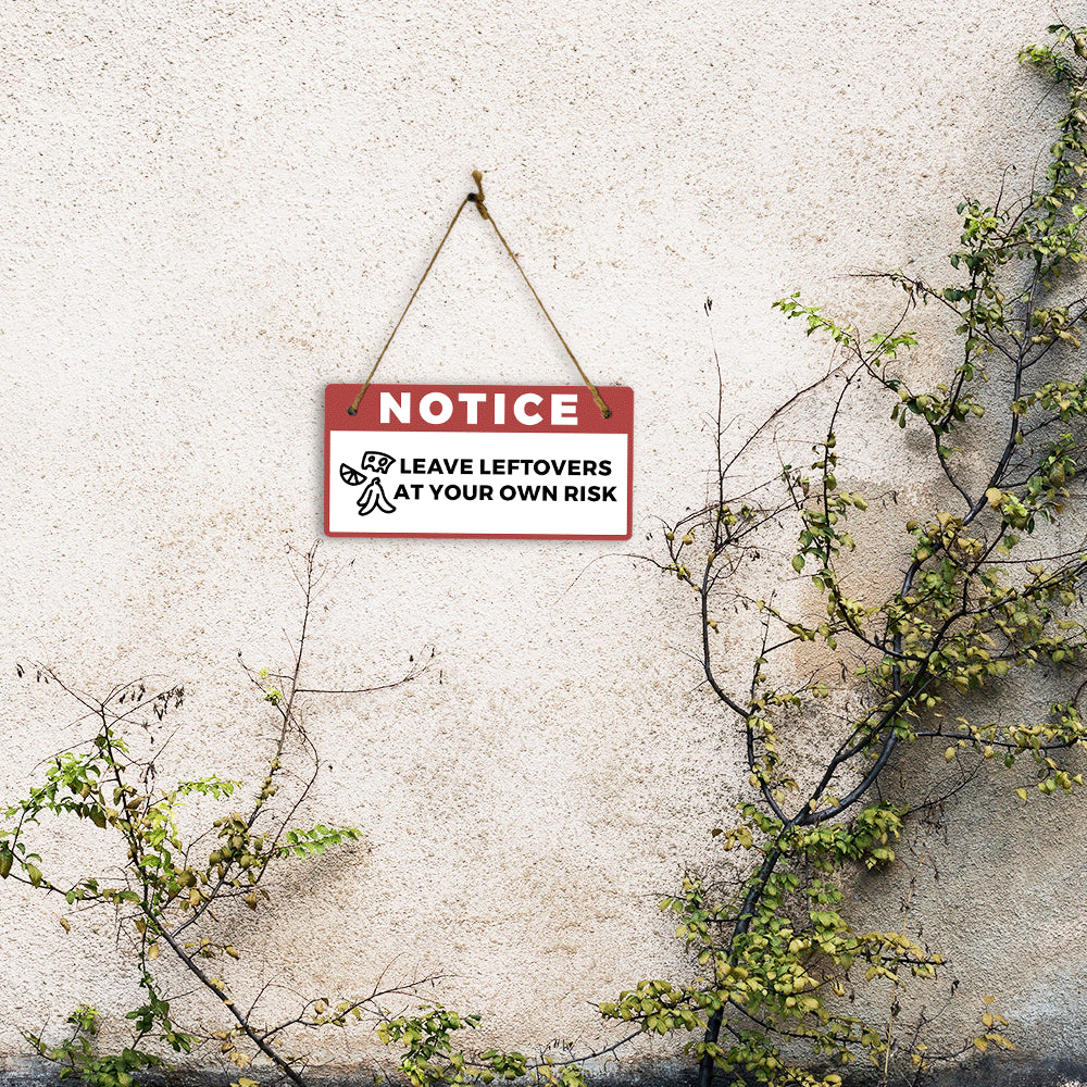 Notice: Leave Leftovers At Your Own Risk 5" x 10" Hanging Wall or Door Sign | Safety Signs
