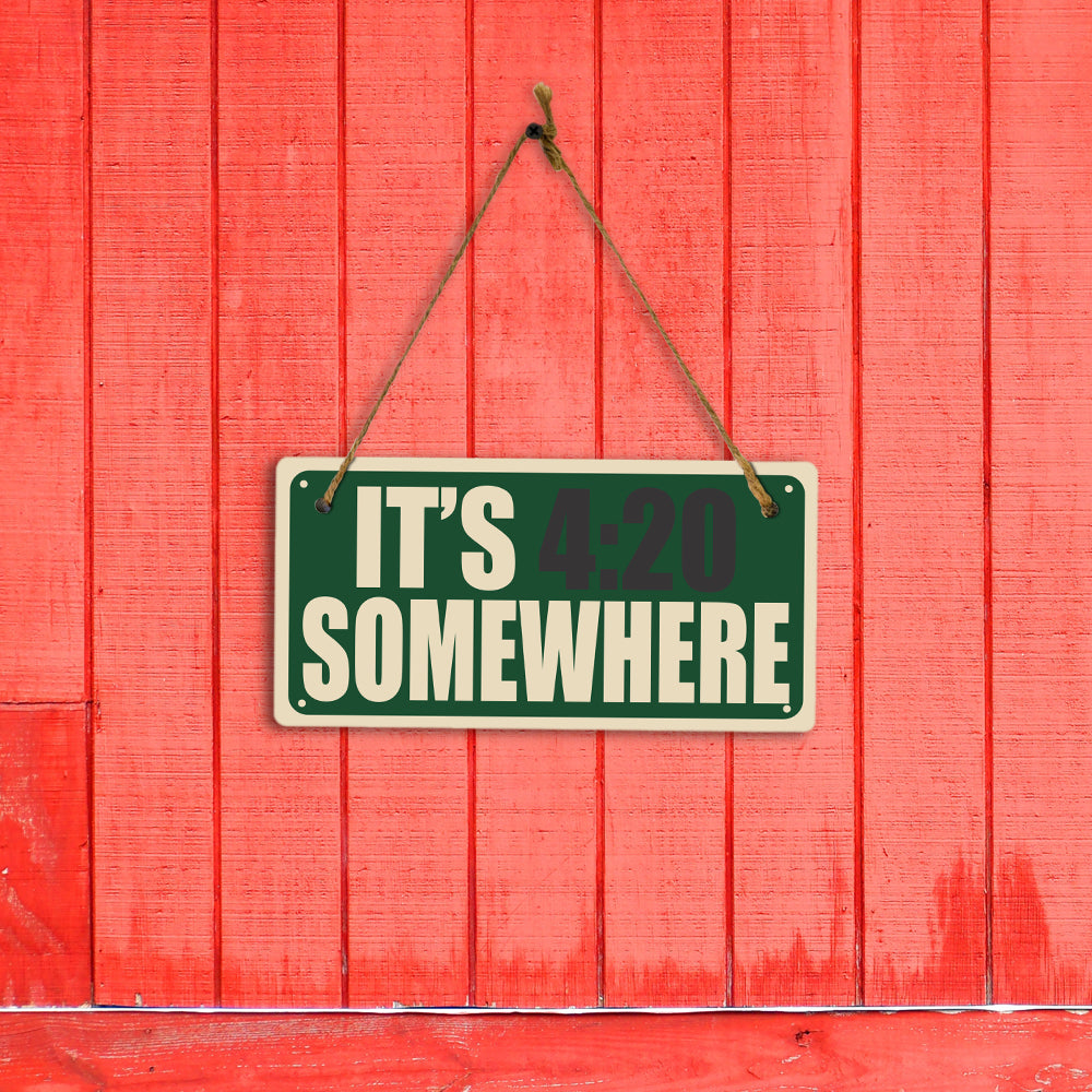 It's 4:20 Somewher 5x10 Hanging Plus Wall or Door Sign | Funny Home Decor