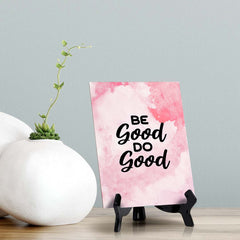 Be Good. Do Good Table Sign with Acrylic Stand (6x8“) | Positive Affirmation Inspiration Décor