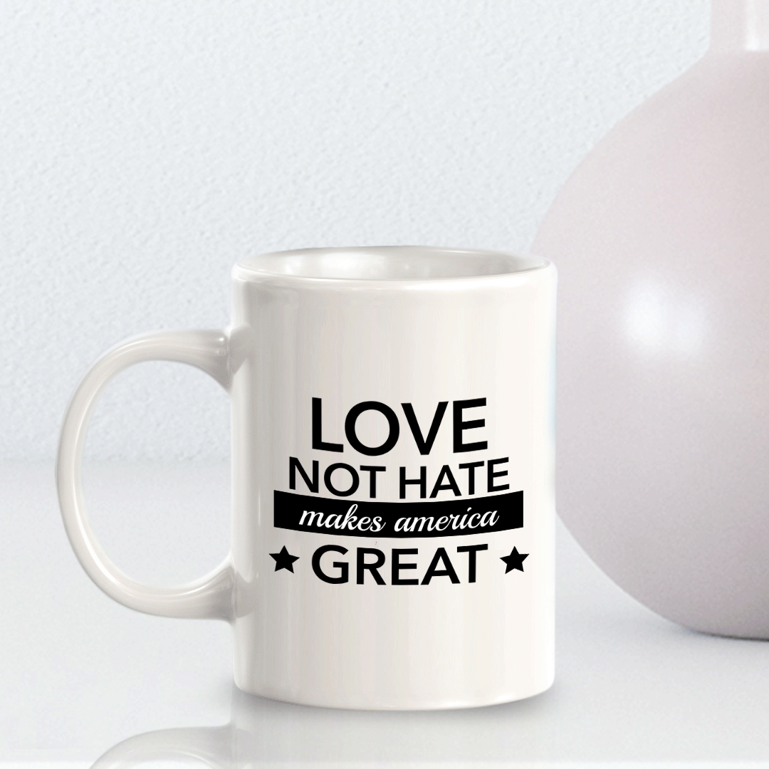 Love Not Hate Makes America Great 11oz Plastic or Ceramic Coffee Mug | Funny US Politics