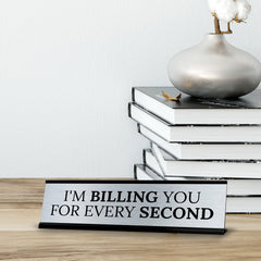 Signs ByLITA I'm Billing you For Every Second Office Decoration Gift Black Frame Desk Sign (2x8")