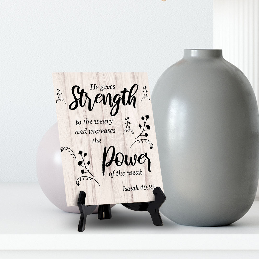 He Gives Strength To The Weary And Increases The Power Of The Weak. Isaiah 40:29 Portrait Table Sign with Acrylic Stand (6x8“)