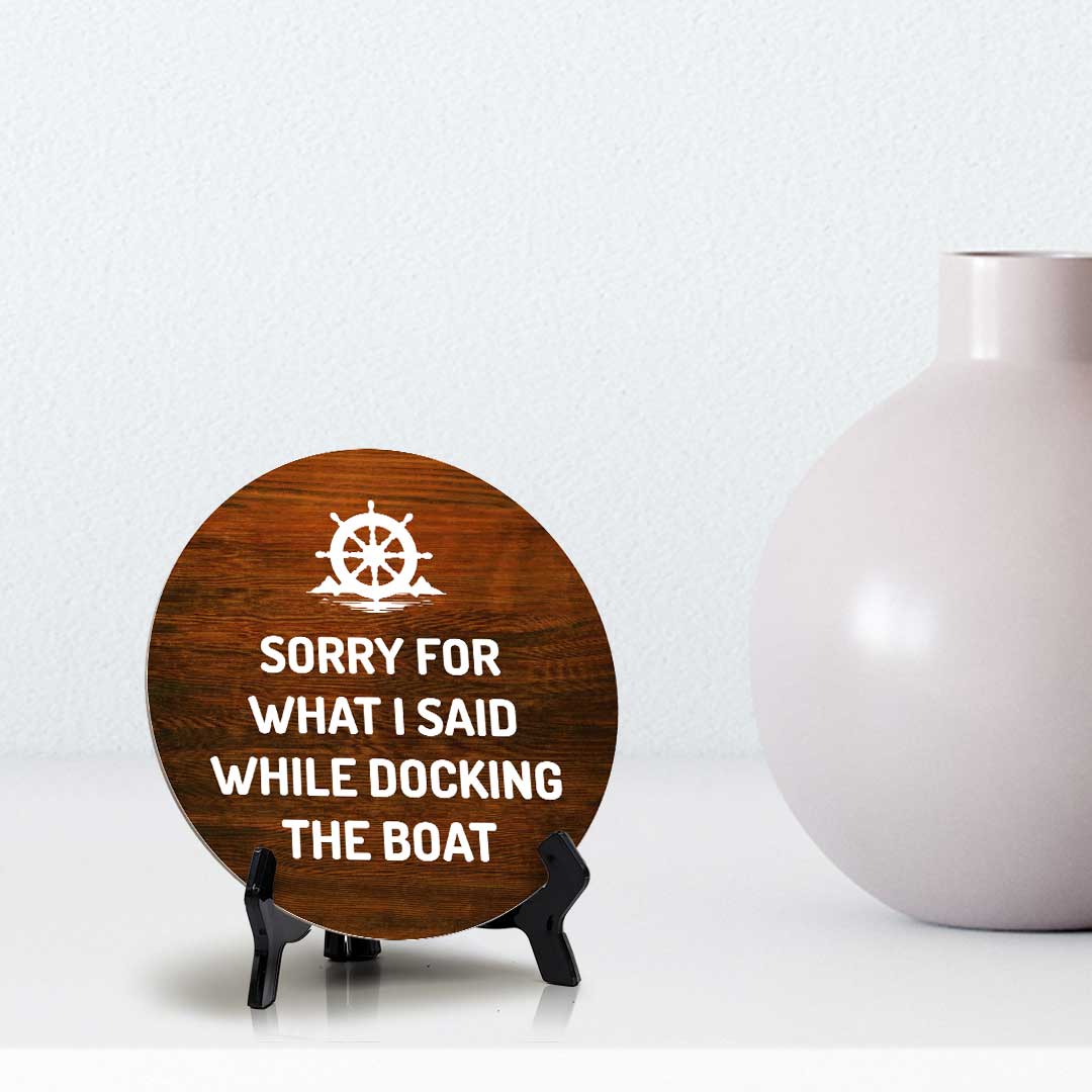 Sorry For What I Said While Docking The Boat (5 x 5“) Circle Table Sign with Acrylic Stand | Boats & Home Decor
