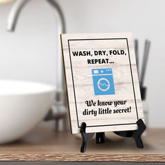 Signs ByLITA Wash, Dry, Fold, Repeat... We know your dirty little secret! Table Sign with Acrylic Stand (6x8“)