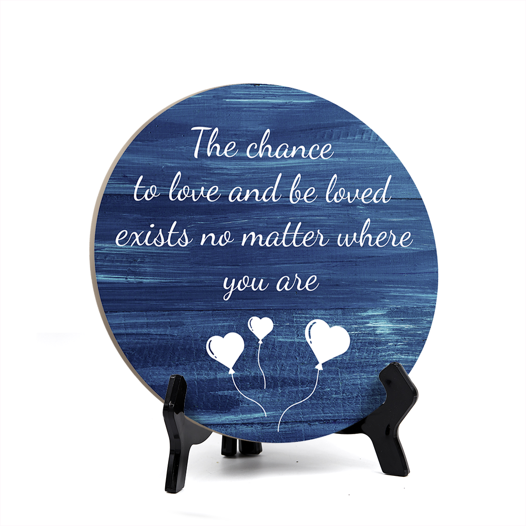 Signs ByLITA Circle Round The chance to love and be loved exists no matter where you are Table Sign (5x5")