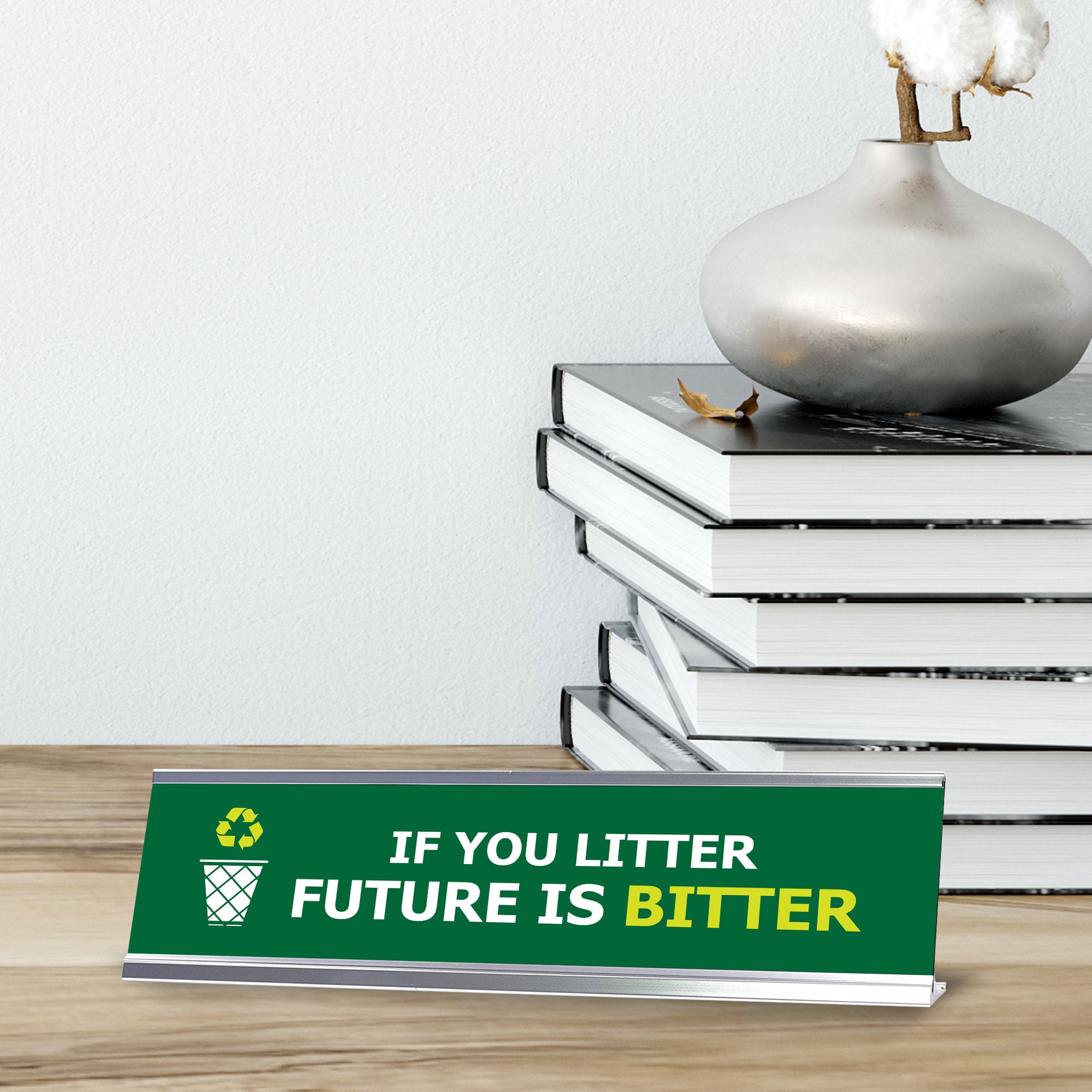 Signs ByLITA If You Litter Future Is Bitter Silver Frame, Desk Sign (2x8")