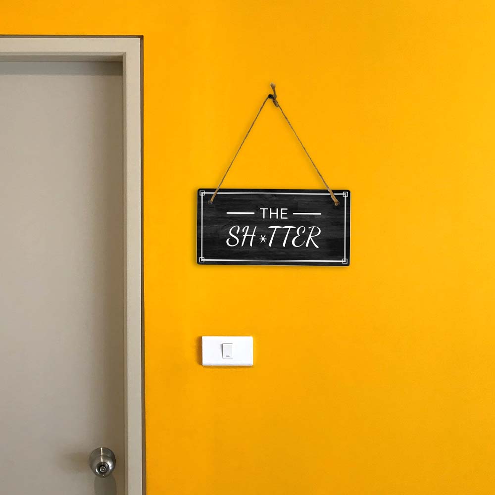The Sh*tter 5x10 Hanging Plus Wall or Door Sign | Funny Home Decor
