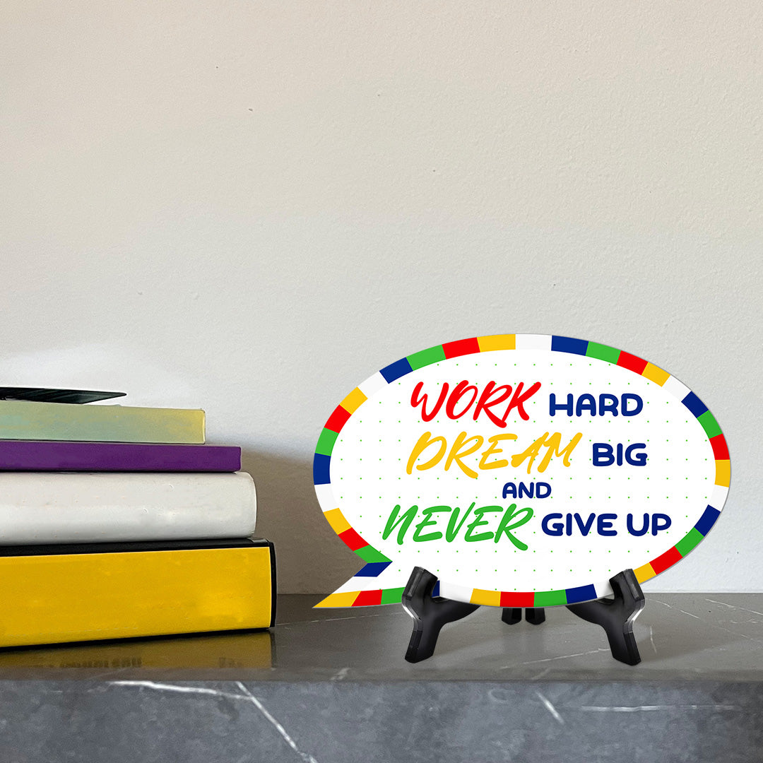 Work Hard Dream Big & Never Give Up Speech Bubble Table Sign With Acrylic Stand (6” x 4”) | Elementary School Decoration