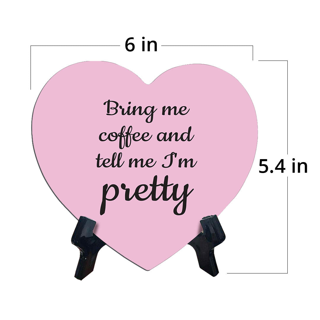 Bring Me Coffee And Tell Me I'm Pretty Heart Table Sign with Acrylic Stand (6x5") | Funny Home Decor