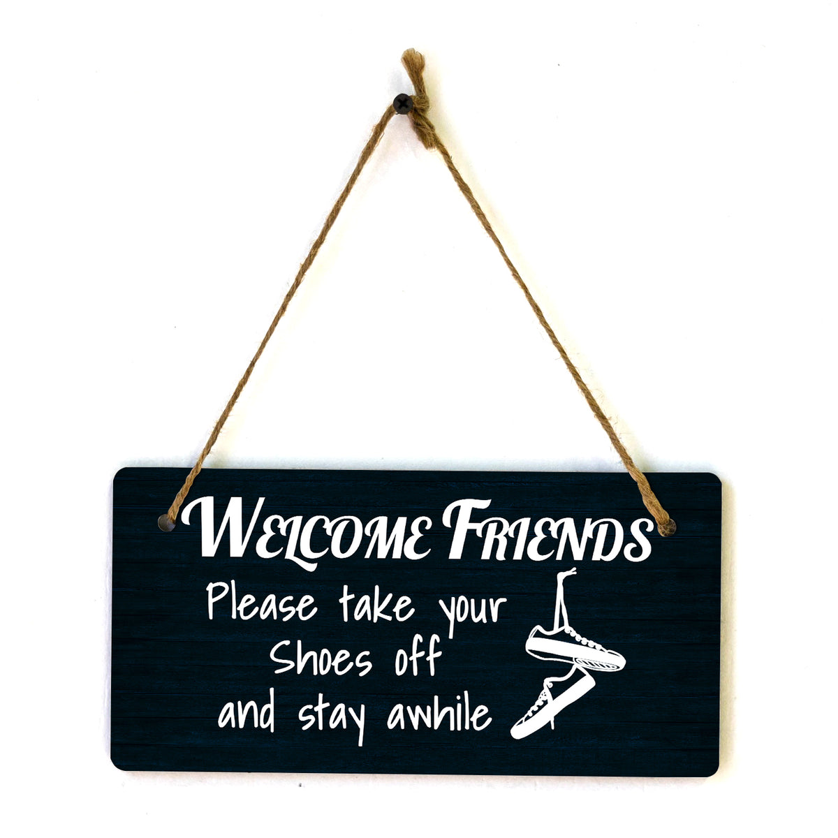 Welcome Friends Please Take Your Shoes Off And Stay Awhile 5x10 Hanging Plus Wall or Door Sign | Funny Home Decor