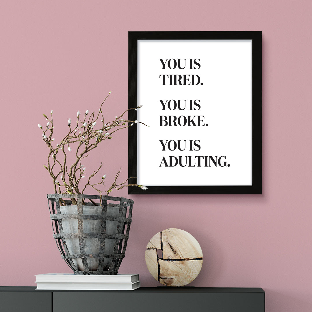 You is Tired. You is Broke. You is Adulting., Framed Novelty Wall Art, Home Décor Prints