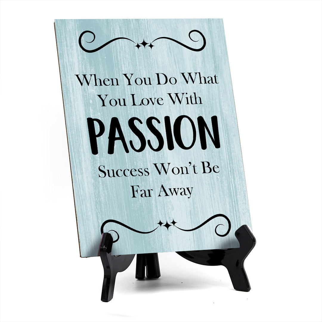 When You Do What You Love With Passion Success Won't Be Far Away Table Sign with Acrylic Stand (6x8“) | Office Motivational Decor